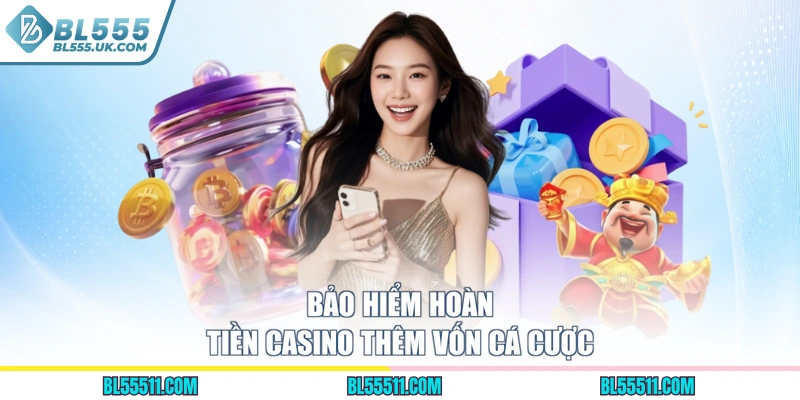 Bảo hiểm hoàn tiền casino thêm vốn cá cược