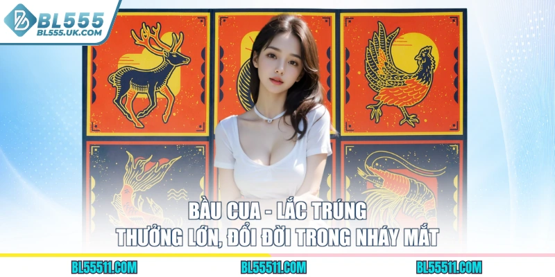 Bầu Cua - Lắc Trúng Thưởng Lớn, Đổi Đời Trong Nháy Mắt