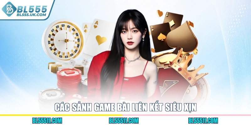 Các sảnh game bài liên kết siêu xịn