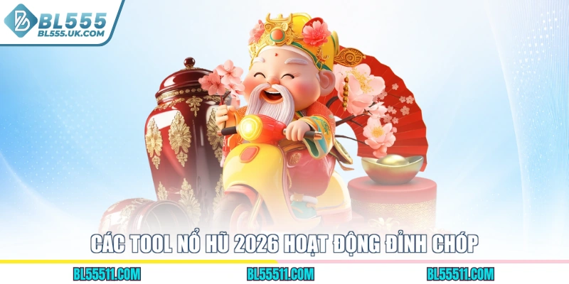 Các tool nổ hũ 2026 hoạt động đỉnh chóp