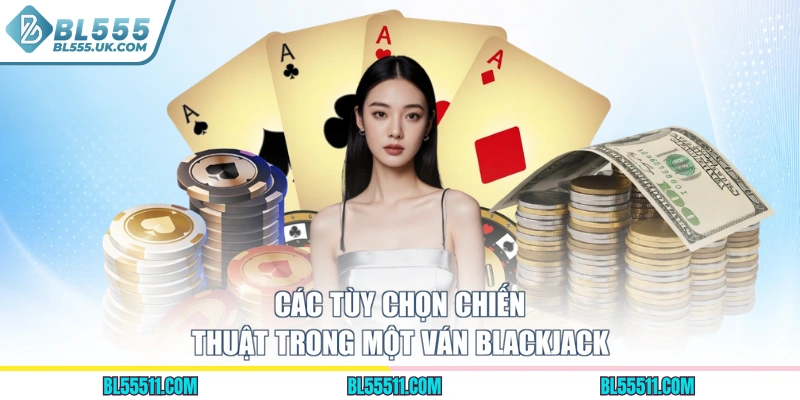 Các tùy chọn chiến thuật trong một ván Blackjack