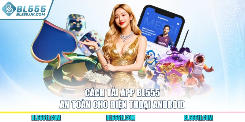 Cách tải app BL555 an toàn cho điện thoại Android