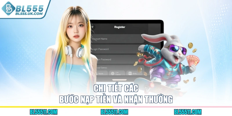 Chi tiết các bước nạp tiền và nhận thưởng