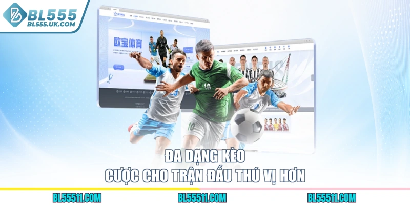 Đa dạng kèo cược cho trận đấu thú vị hơn