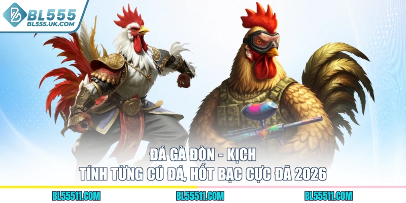 Đá Gà Đòn - Kịch Tính Từng Cú Đá, Hốt Bạc Cực Đã 2026