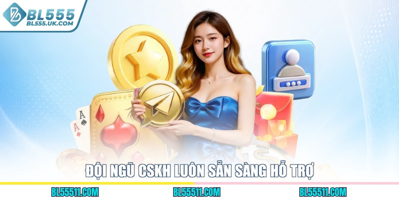 Đội ngũ CSKH luôn sẵn sàng hỗ trợ