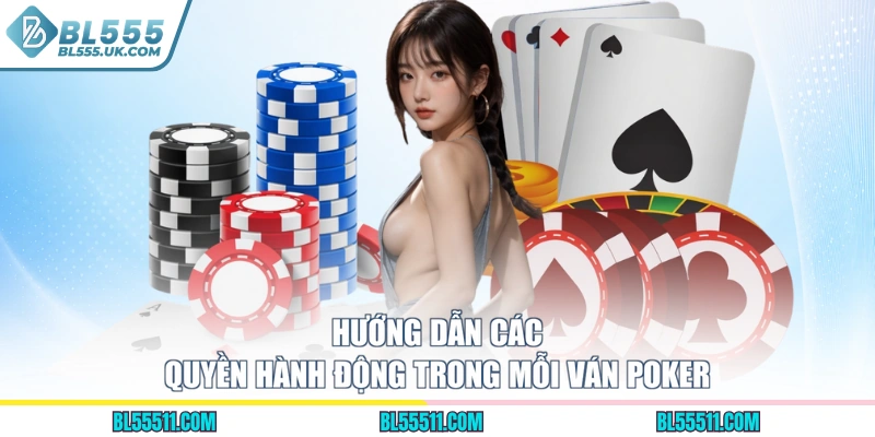Hướng dẫn các quyền hành động trong mỗi ván Poker