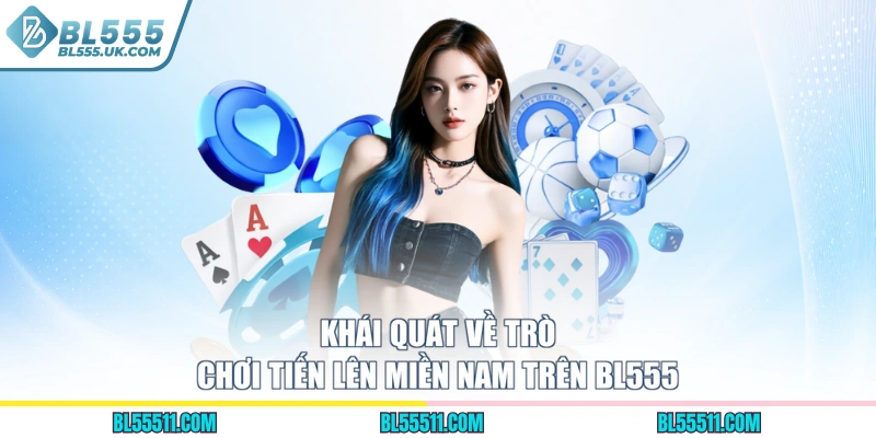 Khái quát về trò chơi Tiến lên miền Nam trên BL555