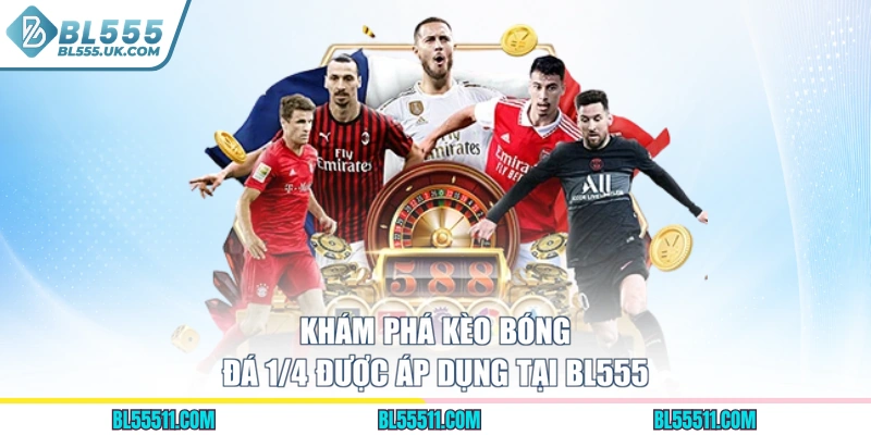 Khám phá kèo bóng đá 1/4 được áp dụng tại BL555