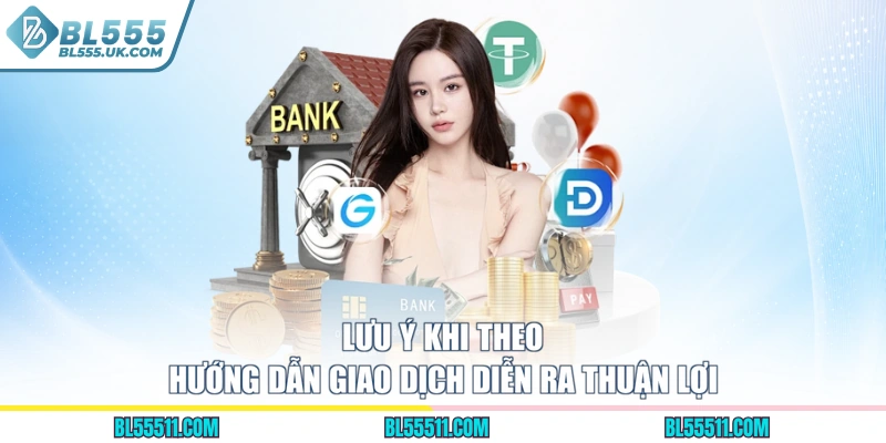 Lưu ý khi theo hướng dẫn giao dịch diễn ra thuận lợi