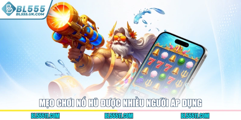 Mẹo chơi nổ hũ được nhiều người áp dụng