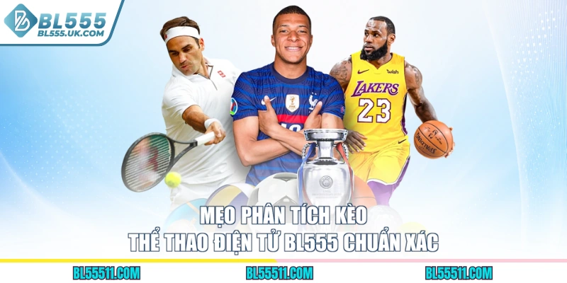 Mẹo phân tích kèo thể thao điện tử BL555 chuẩn xác