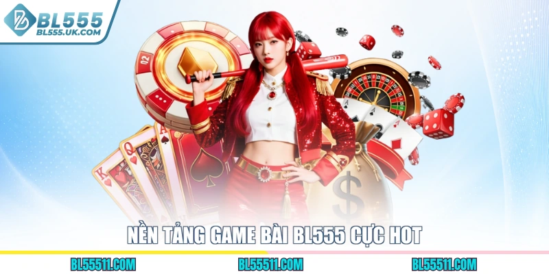 Nền tảng game bài BL555 cực hot