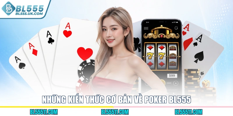 Những kiến thức cơ bản về Poker BL555