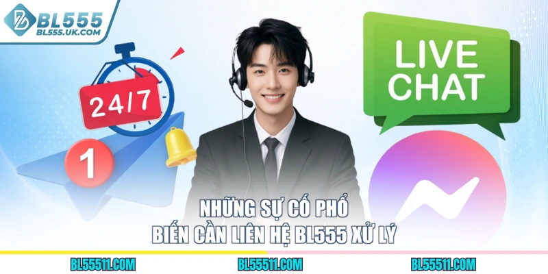 Những sự cố phổ biến cần liên hệ BL555 xử lý