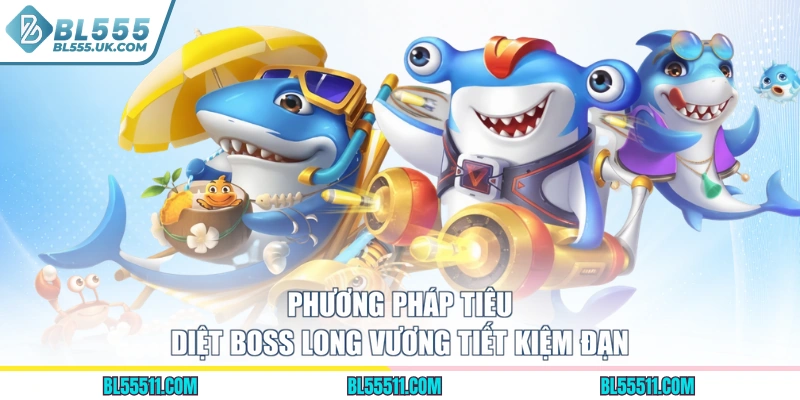 Phương pháp tiêu diệt Boss Long Vương tiết kiệm đạn