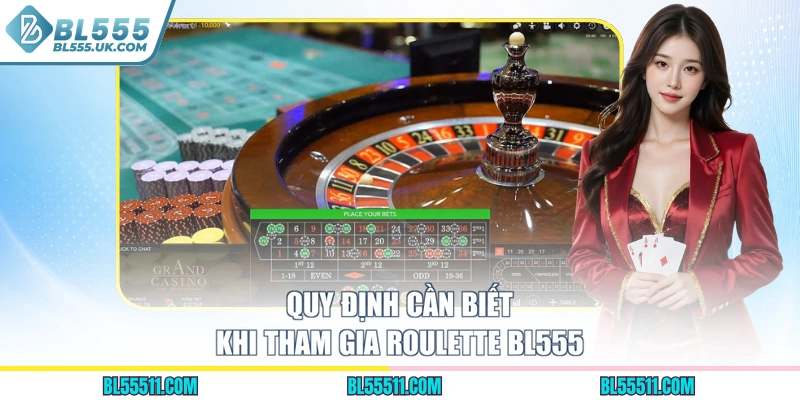 Quy định cần biết khi tham gia Roulette BL555