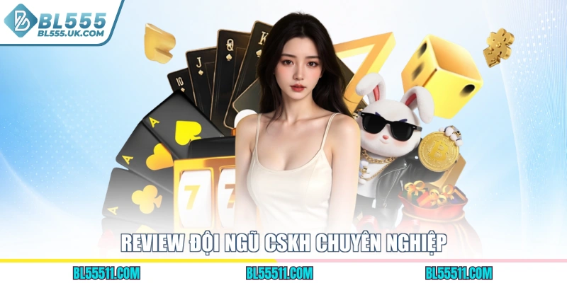 Review đội ngũ CSKH chuyên nghiệp