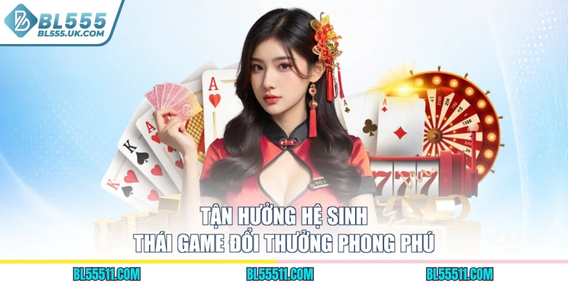 Tận hưởng hệ sinh thái game đổi thưởng phong phú