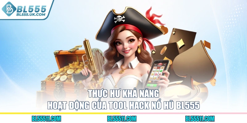 Thực hư khả năng hoạt động của tool hack nổ hũ BL555