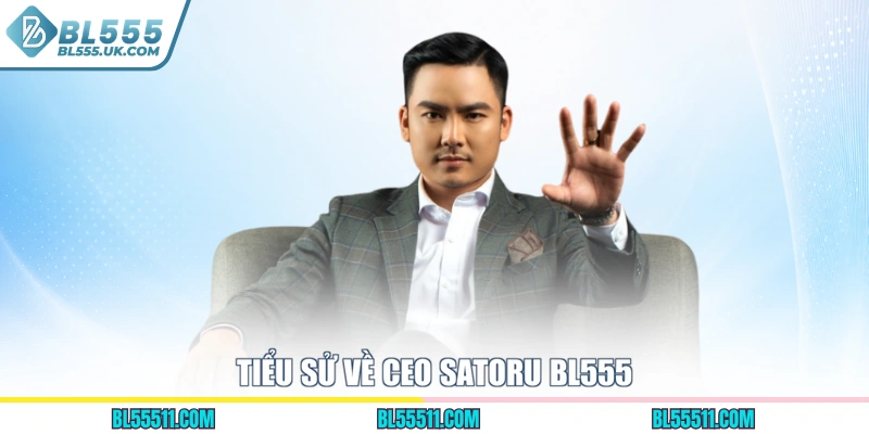Tiểu sử về CEO SATORU BL555