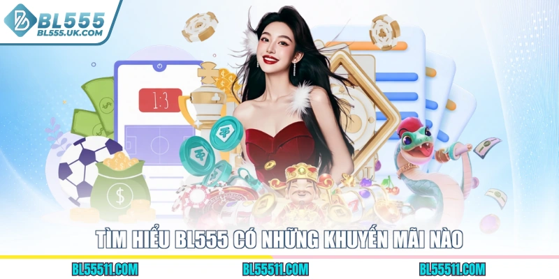 Tìm hiểu BL555 có những khuyến mãi nào