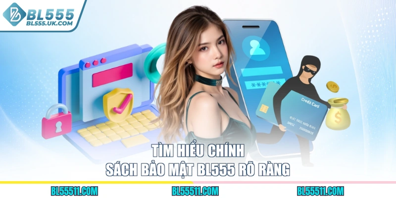 Tìm hiểu chính sách bảo mật BL555 rõ ràng