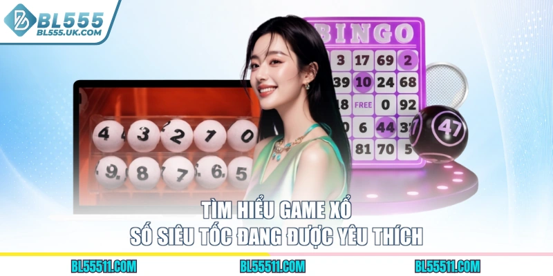 Tìm hiểu game xổ số siêu tốc đang được yêu thích
