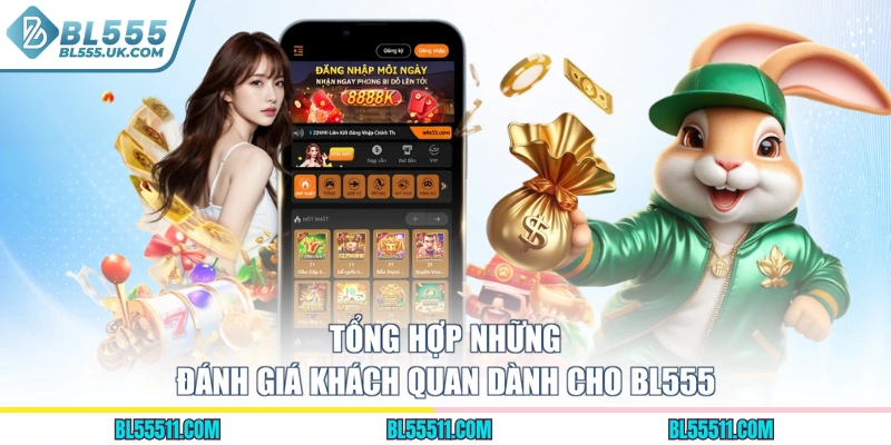 Tổng hợp những đánh giá khách quan dành cho BL555