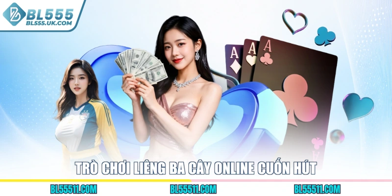 Trò chơi Liêng Ba Cây online cuốn hút
