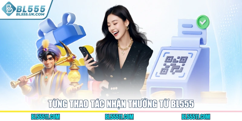 Từng thao tác nhận thưởng từ BL555